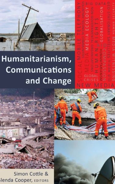 Cover for Humanitarianism, Communications and Change - Global Crises and the Media (Hardcover Book) [New edition] (2015)