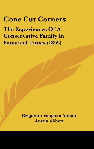 Cover for Lyman Abbott · Cone Cut Corners: the Experiences of a Conservative Family in Fanatical Times (1855) (Hardcover Book) (2008)