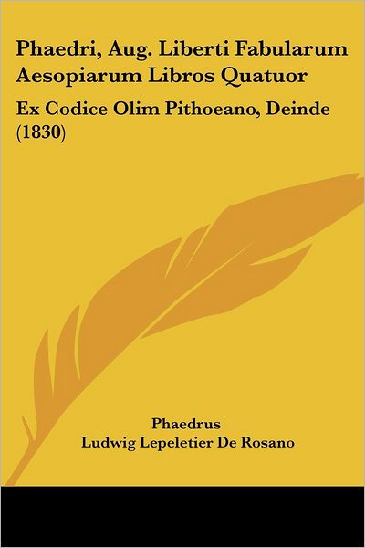 Cover for Phaedrus · Phaedri, Aug. Liberti Fabularum Aesopiarum Libros Quatuor: Ex Codice Olim Pithoeano, Deinde (1830) (Latin Edition) (Paperback Book) [Latin edition] (2008)