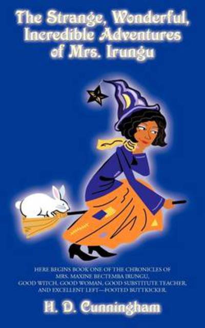 Cover for H D Cunningham · The Strange, Wonderful, Incredible Adventures of Mrs. Irungu (Pocketbok) (2009)