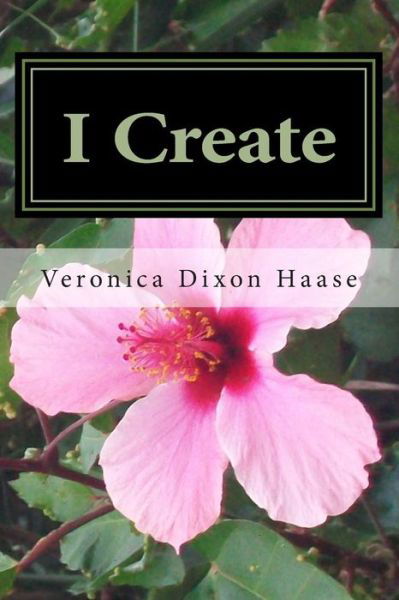 Cover for Veronica Dixon-haase · I Create: a Collection of Poems (Paperback Book) (2015)