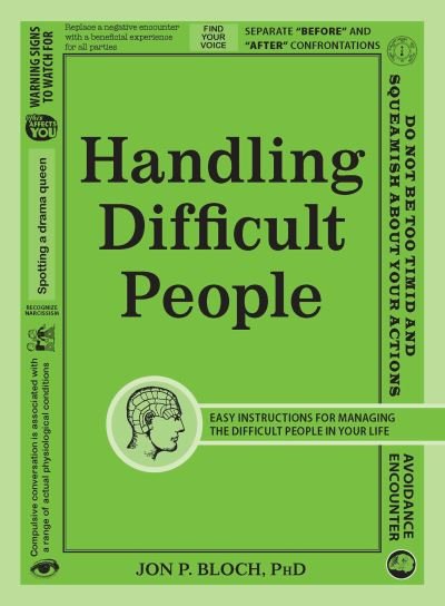 Cover for Bloch, Jon P, PhD · Handling Difficult People: Easy Instructions for Managing the Difficult People in Your Life (Paperback Book) (2013)
