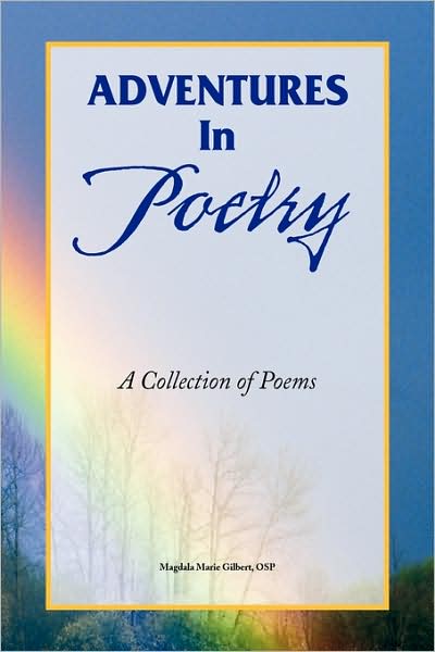 Adventures in Poetry - Sister Magdala Marie Osp Gilbert - Books - Xlibris - 9781441511270 - December 13, 1901