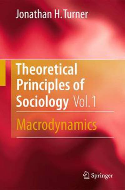 Cover for Jonathan H. Turner · Theoretical Principles of Sociology, Volume 1: Macrodynamics (Innbunden bok) [2010 edition] (2010)