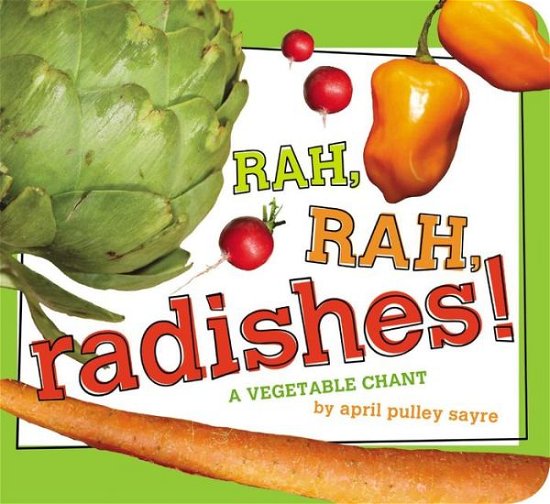Cover for April Pulley Sayre · Rah, Rah, Radishes!: a Vegetable Chant (Board book) (2014)