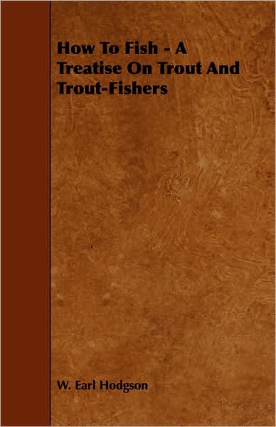 Cover for W Earl Hodgson · How to Fish - a Treatise on Trout and Trout-fishers (Paperback Book) (2008)