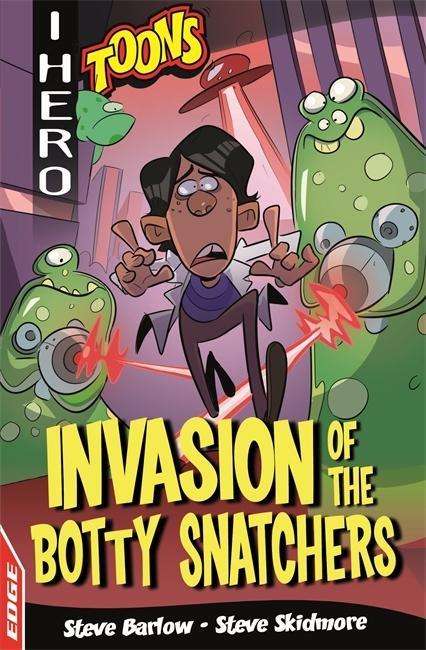 EDGE: I HERO: Toons: Invasion of the Botty Snatchers - EDGE: I HERO: Toons - Steve Barlow - Libros - Hachette Children's Group - 9781445159270 - 25 de octubre de 2018