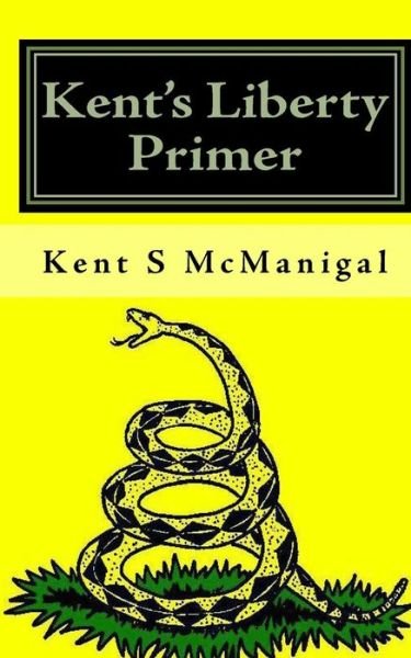 Cover for Kent S Mcmanigal · Kent's Liberty Primer (Paperback Book) (2010)