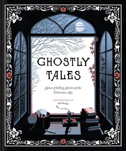 Cover for Bill Bragg · Ghostly Tales: Spine-Chilling Stories of the Victorian Age (Hardcover Book) (2017)