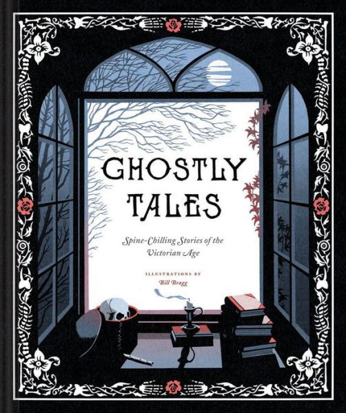 Ghostly Tales: Spine-Chilling Stories of the Victorian Age - Bill Bragg - Libros - Chronicle Books - 9781452159270 - 25 de julio de 2017