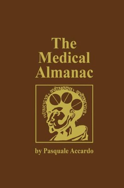 Cover for Pasquale Accardo · The Medical Almanac: A Calendar of Dates of Significance to the Profession of Medicine, Including Fascinating Illustrations, Medical Milestones, Dates of Birth and Death of Notable Physicians, Brief Biographical Sketches, Quotations, and Assorted Medical  (Paperback Book) [Softcover reprint of the original 1st ed. 1992 edition] (2012)