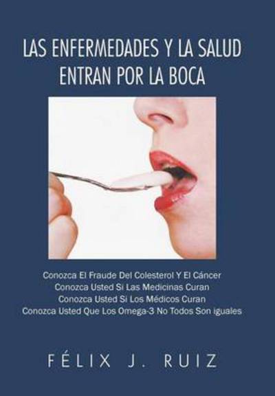 Cover for Felix J Ruiz · Las Enfermedades Y La Salud Entran Por La Boca (Hardcover Book) (2013)
