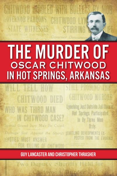 Cover for Guy Lancaster · Murder of Oscar Chitwood in Hot Springs, Arkansas (Book) (2022)