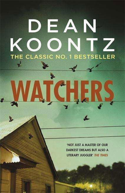 Watchers: A thriller of both heart-stopping terror and emotional power - Dean Koontz - Books - Headline Publishing Group - 9781472230270 - June 18, 2015