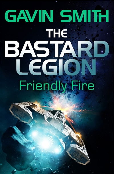 Cover for Gavin G. Smith · The Bastard Legion: Friendly Fire: Book 2 - The Bastard Legion (Paperback Book) (2018)