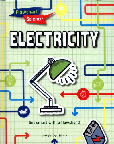 Electricity - Flowchart Science - Louise Spilsbury - Books - Capstone Global Library Ltd - 9781474731270 - May 4, 2017