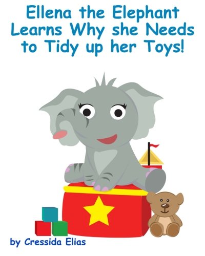 Cover for C Elias · Ellena the Elephant Learns Why She Needs to Tidy Up Her Toys!: the Safari Children's Books on Good Behavior (Paperback Book) (2012)