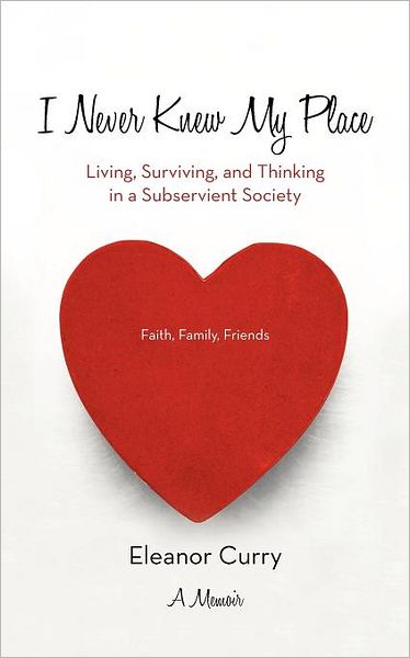 Cover for Eleanor Curry · I Never Knew My Place: Living, Surviving, and Thinking in a Subservient Society (Paperback Book) (2012)