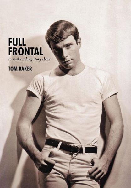 Cover for Tom Baker · Full Frontal: to Make a Long Story Short (Hardcover Book) (2012)