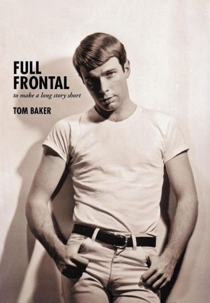 Cover for Tom Baker · Full Frontal: to Make a Long Story Short (Gebundenes Buch) (2012)