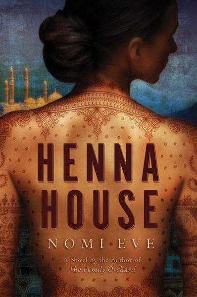 Cover for Nomi Eve · Henna House: a Novel (Hardcover bog) (2014)