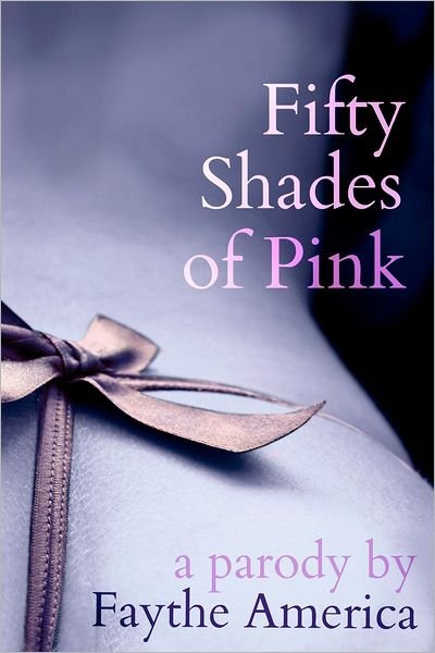 Cover for Faythe America · Fifty Shades of Pink: a Parody (Taschenbuch) (2012)