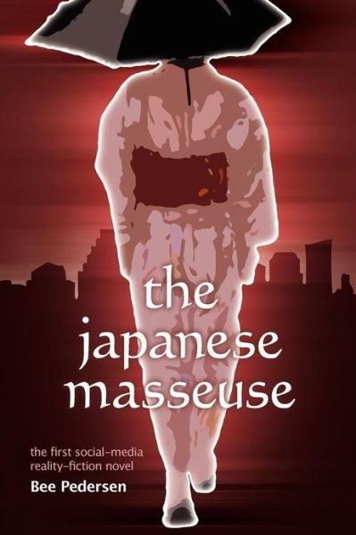 Cover for Bee Pedersen · The Japanese Masseuse: the First Social-media Reality-fiction Novel (Paperback Bog) (2012)