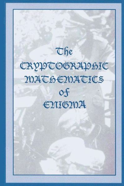 Cover for A Ray Miller · The Cryptographic Mathematics of Enigma (Paperback Book) (2012)