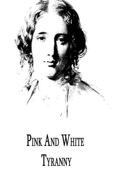 Pink and White Tyranny - Harriet Beecher Stowe - Bøger - Createspace - 9781479299270 - 14. september 2012