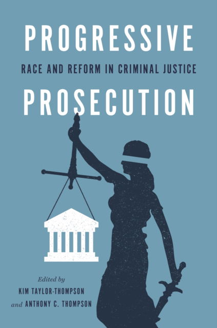 Progressive Prosecution: Race and Reform in Criminal Justice (Paperback Book) (2024)