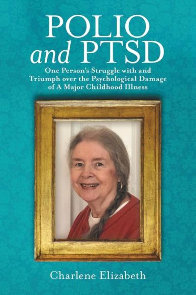 Charlene Elizabeth · Polio and PTSD (Paperback Book) (2019)