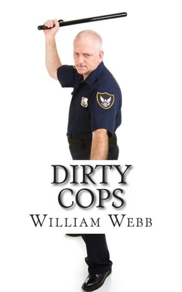 Cover for William Webb · Dirty Cops: 15 Cops Who Turned Evil (Paperback Bog) (2013)