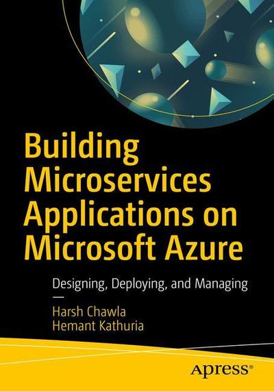 Cover for Harsh Chawla · Building Microservices Applications on Microsoft Azure: Designing, Developing, Deploying, and Monitoring (Paperback Book) [1st edition] (2019)
