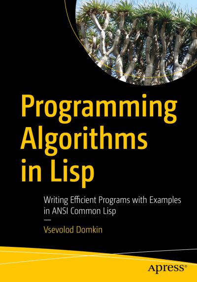Cover for Vsevolod Domkin · Programming Algorithms in Lisp: Writing Efficient Programs with Examples in ANSI Common Lisp (Paperback Book) [1st edition] (2021)