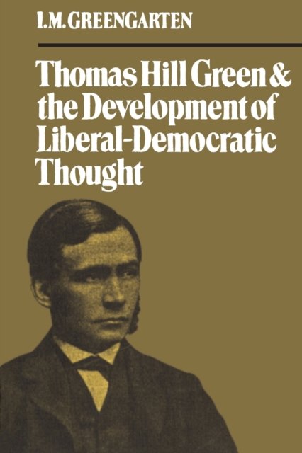 Cover for I M Greengarten · Thomas Hill Green and the Development of Liberal-Democratic Thought (Paperback Book) (1981)