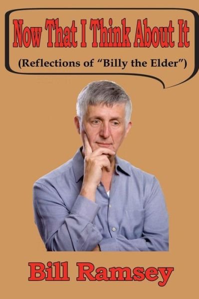 Cover for Bill Ramsey · Now That I Think About It: (Reflections of Billy the Elder?) (Paperback Bog) (2013)