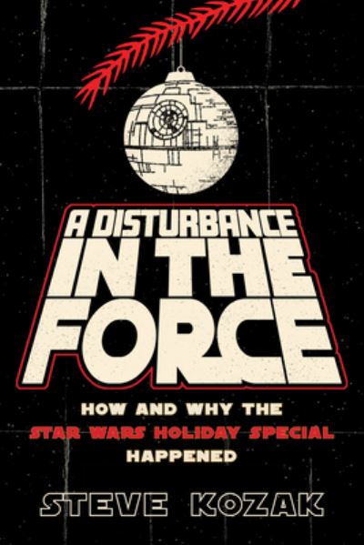 Steve Kozak · A Disturbance in the Force: How and Why the Star Wars Holiday Special Happened (Pocketbok) (2023)