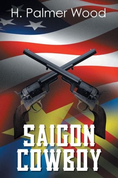 Cover for H Palmer Wood · Saigon Cowboy (Pocketbok) (2013)