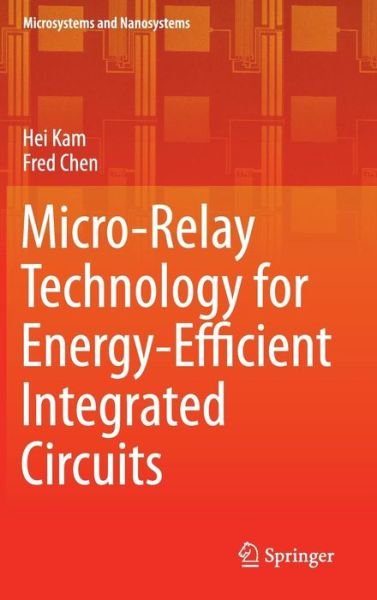 Cover for Hei Kam · Micro-relay Technology for Energy-efficient Integrated Circuits - Microsystems and Nanosystems (Hardcover Book) (2014)