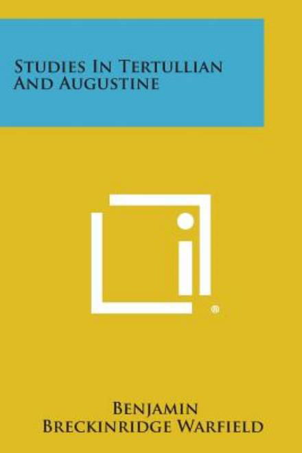 Studies in Tertullian and Augustine - Benjamin Breckinridge Warfield - Libros - Literary Licensing, LLC - 9781494106270 - 27 de octubre de 2013