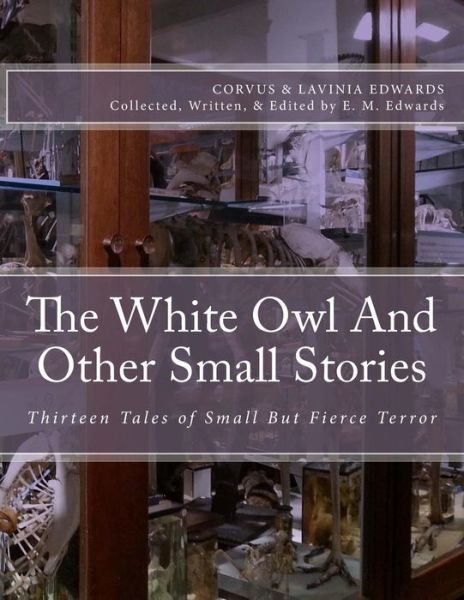 Cover for E M Edwards · The White Owl and Other Small Stories: Thirteen Tales of Small but Fierce Terror (Paperback Book) (2011)