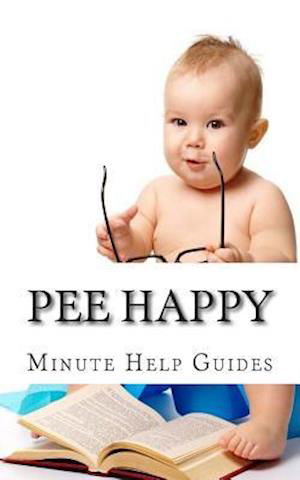 Cover for Minute Help Guides · Pee Happy: a No Non-sense Approach to Potty Training Even the Most Stubborn Child (Paperback Bog) (2014)