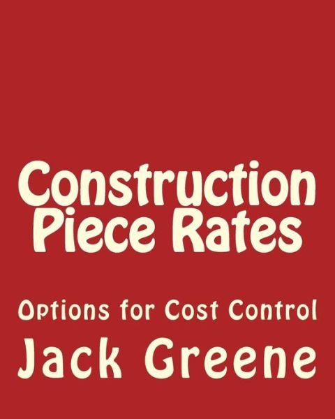 Cover for Jack Greene · Construction Piece Rates: Options for Cost Control (Pocketbok) (2014)