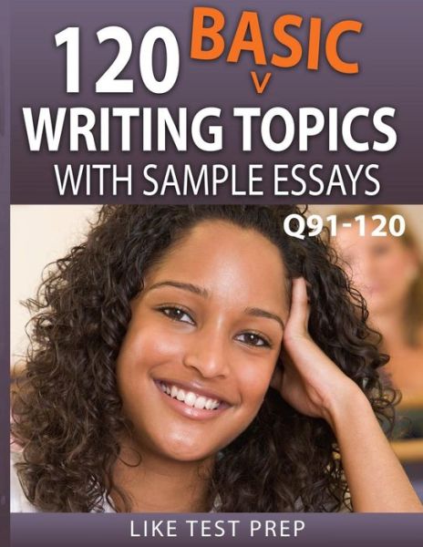 Cover for Like Test Prep · 120 Basic Writing Topics with Sample Essays Q91-120 (Pocketbok) (2015)