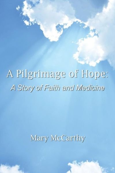 Cover for Mary Mccarthy · A Pilgrimage of Hope: a Story of Faith and Medicine (Pocketbok) (2015)