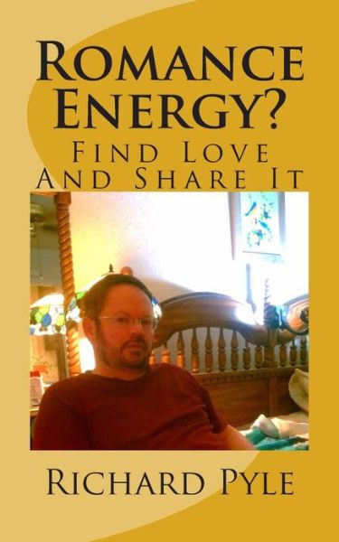 Cover for Richard Dean Pyle · Romance Energy?: Find Love and Share It (Pocketbok) (2015)