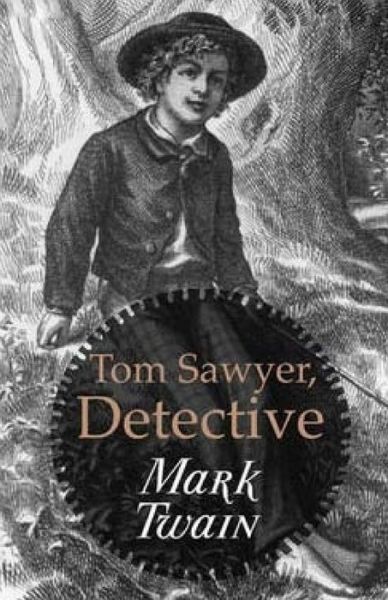 Tom Sawyer, Detective - Mark Twain - Książki - Createspace - 9781512101270 - 9 maja 2015