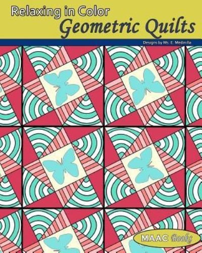 Relaxing In Color Geometric Quilts - Maac Books - Libros - Createspace Independent Publishing Platf - 9781523934270 - 7 de febrero de 2016