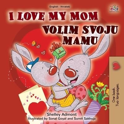 Cover for Shelley Admont · I Love My Mom (English Croatian Bilingual Book for Kids) (Paperback Book) (2020)