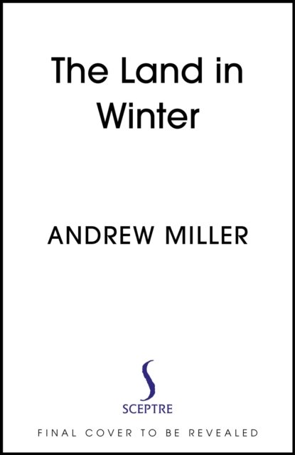 Cover for Andrew Miller · The Land in Winter (Innbunden bok) (2024)